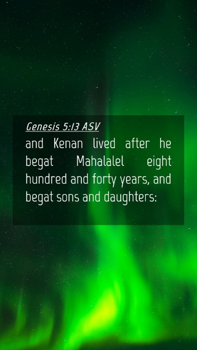 Picture 04 - Genesis 5:13 ASV Mobile Phone Wallpaper - and Kenan lived after he begat Mahalalel eight - Mobile Bible Verse Wallpaper