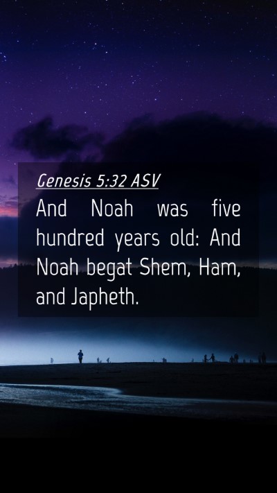 Picture 04 - Genesis 5:32 ASV Mobile Phone Wallpaper - And Noah was five hundred years old: And Noah - Mobile Bible Verse Wallpaper