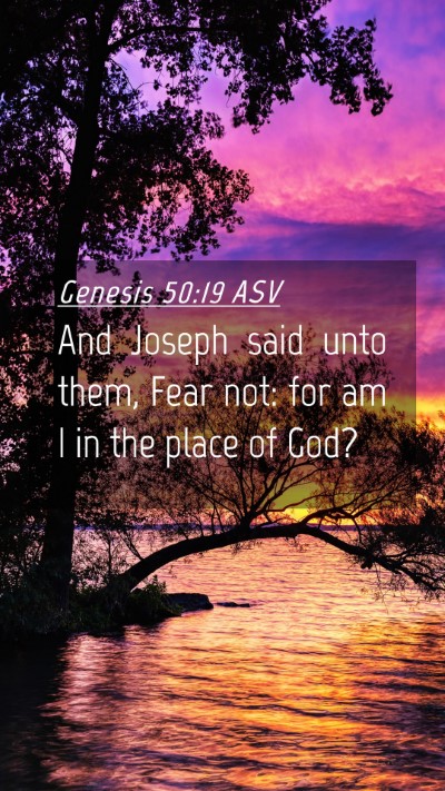 Picture 04 - Genesis 50:19 ASV Mobile Phone Wallpaper - And Joseph said unto them, Fear not: for am I in - Mobile Bible Verse Wallpaper