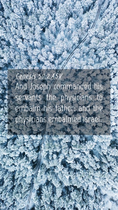 Picture 04 - Genesis 50:2 ASV Mobile Phone Wallpaper - And Joseph commanded his servants the physicians - Mobile Bible Verse Wallpaper