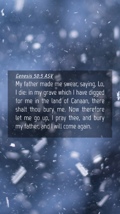 Picture 04 - Genesis 50:5 ASV Mobile Phone Wallpaper - My father made me swear, saying, Lo, I die: in my - Mobile Bible Verse Wallpaper