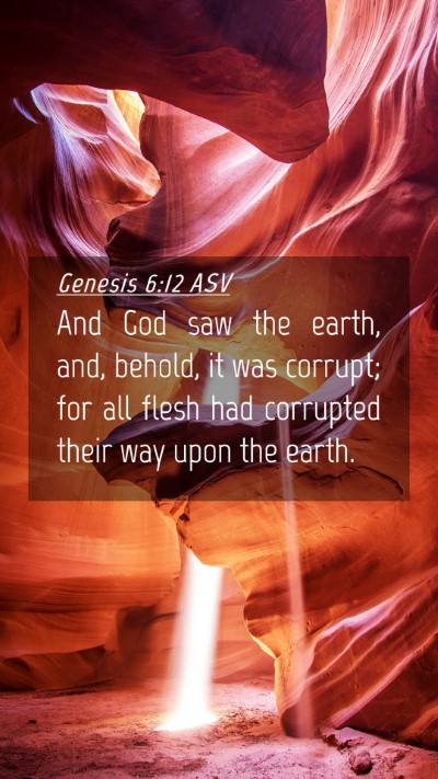 Picture 04 - Genesis 6:12 ASV Mobile Phone Wallpaper - And God saw the earth, and, behold, it was - Mobile Bible Verse Wallpaper