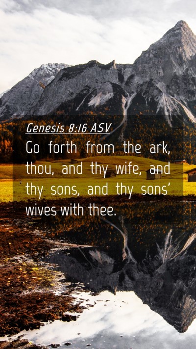Picture 04 - Genesis 8:16 ASV Mobile Phone Wallpaper - Go forth from the ark, thou, and thy wife, and - Mobile Bible Verse Wallpaper