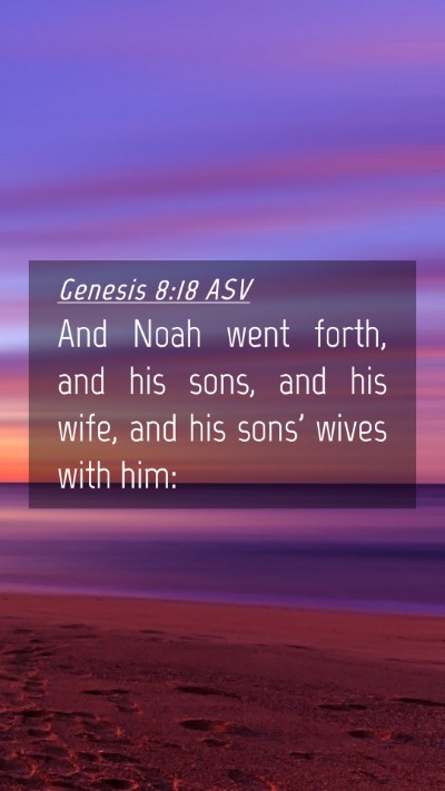 Picture 04 - Genesis 8:18 ASV Mobile Phone Wallpaper - And Noah went forth, and his sons, and his wife, - Mobile Bible Verse Wallpaper
