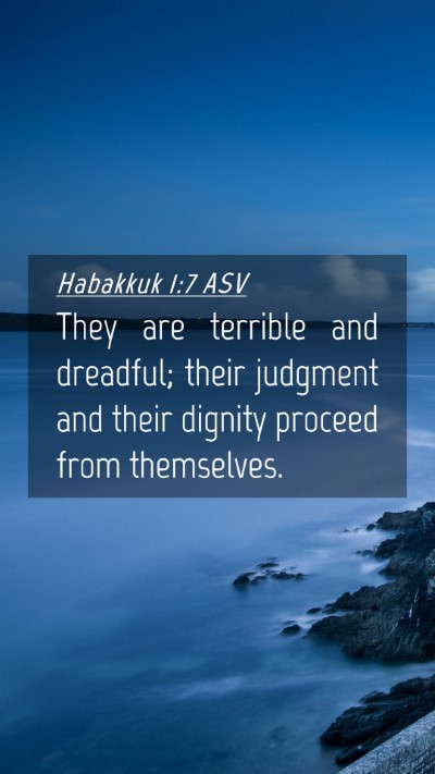 Picture 04 - Habakkuk 1:7 ASV Mobile Phone Wallpaper - They are terrible and dreadful; their judgment - Mobile Bible Verse Wallpaper