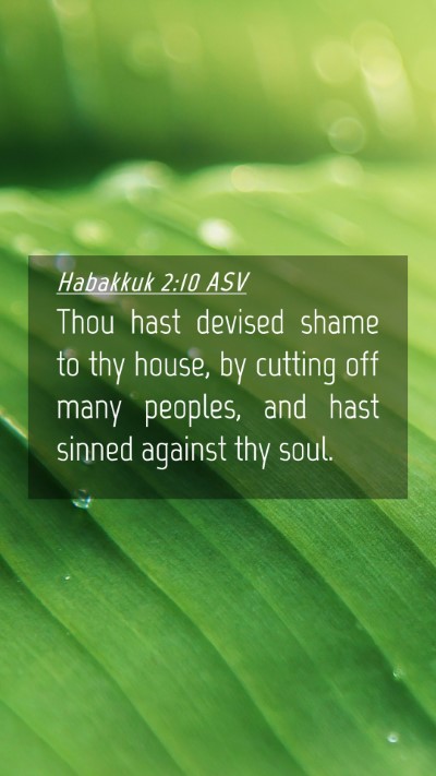 Picture 04 - Habakkuk 2:10 ASV Mobile Phone Wallpaper - Thou hast devised shame to thy house, by cutting - Mobile Bible Verse Wallpaper