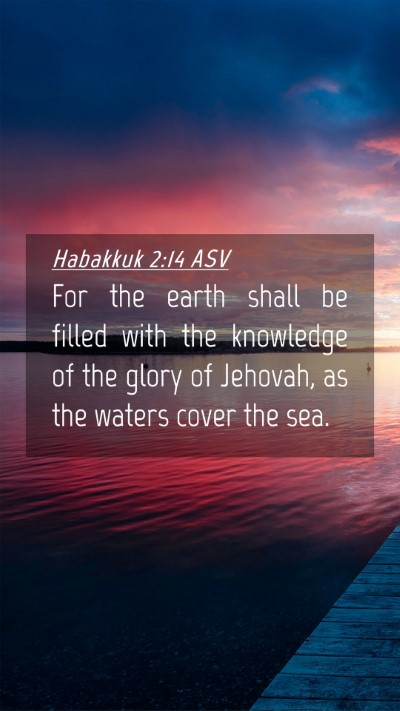 Picture 04 - Habakkuk 2:14 ASV Mobile Phone Wallpaper - For the earth shall be filled with the knowledge - Mobile Bible Verse Wallpaper