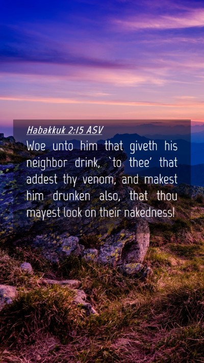 Picture 04 - Habakkuk 2:15 ASV Mobile Phone Wallpaper - Woe unto him that giveth his neighbor drink, `to - Mobile Bible Verse Wallpaper