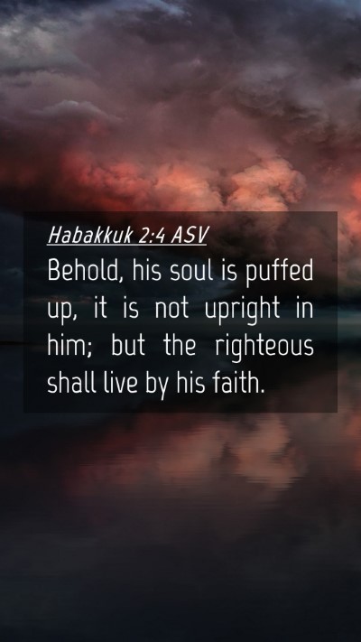 Picture 04 - Habakkuk 2:4 ASV Mobile Phone Wallpaper - Behold, his soul is puffed up, it is not upright - Mobile Bible Verse Wallpaper