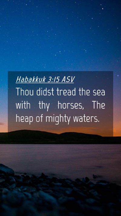 Picture 04 - Habakkuk 3:15 ASV Mobile Phone Wallpaper - Thou didst tread the sea with thy horses, The - Mobile Bible Verse Wallpaper