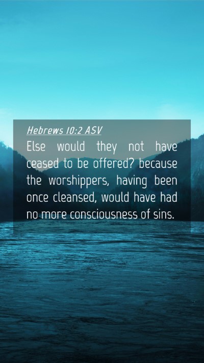 Picture 04 - Hebrews 10:2 ASV Mobile Phone Wallpaper - Else would they not have ceased to be offered? - Mobile Bible Verse Wallpaper