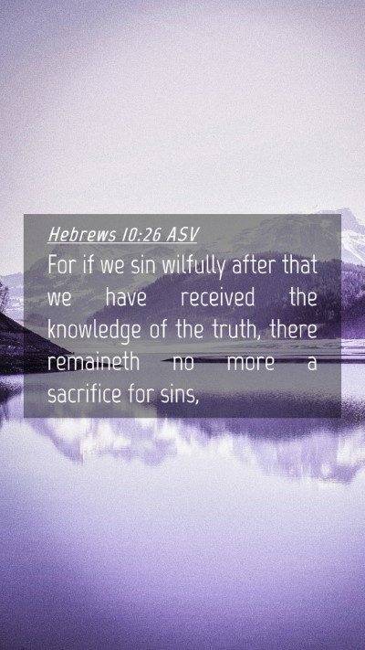 Picture 04 - Hebrews 10:26 ASV Mobile Phone Wallpaper - For if we sin wilfully after that we have - Mobile Bible Verse Wallpaper
