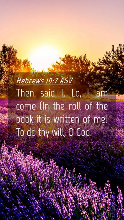 Picture 04 - Hebrews 10:7 ASV Mobile Phone Wallpaper - Then said I, Lo, I am come (In the roll of the - Mobile Bible Verse Wallpaper