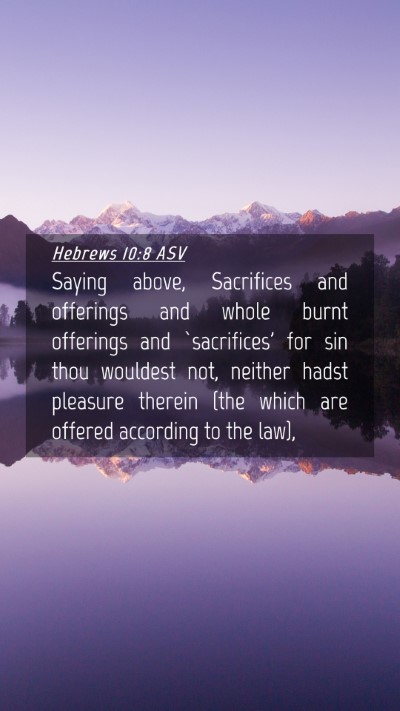 Picture 04 - Hebrews 10:8 ASV Mobile Phone Wallpaper - Saying above, Sacrifices and offerings and whole - Mobile Bible Verse Wallpaper