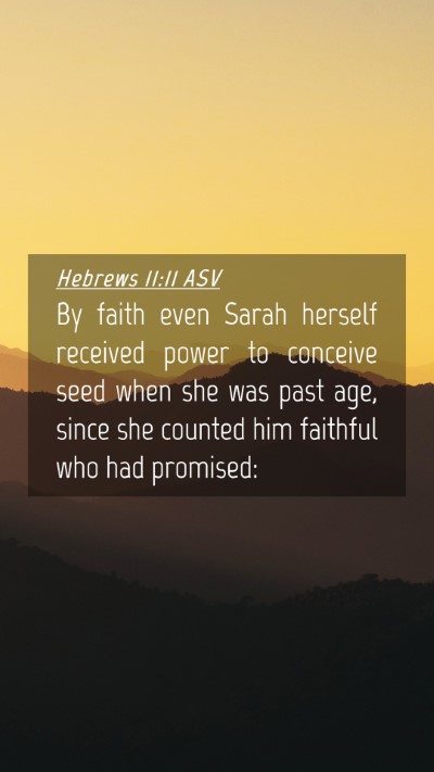Picture 04 - Hebrews 11:11 ASV Mobile Phone Wallpaper - By faith even Sarah herself received power to - Mobile Bible Verse Wallpaper