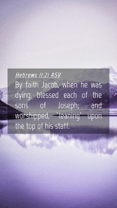 Picture 04 - Hebrews 11:21 ASV Mobile Phone Wallpaper - By faith Jacob, when he was dying, blessed each - Mobile Bible Verse Wallpaper