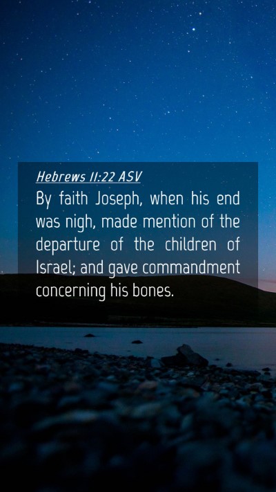 Picture 04 - Hebrews 11:22 ASV Mobile Phone Wallpaper - By faith Joseph, when his end was nigh, made - Mobile Bible Verse Wallpaper