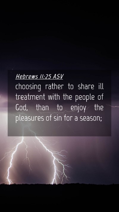 Picture 04 - Hebrews 11:25 ASV Mobile Phone Wallpaper - choosing rather to share ill treatment with the - Mobile Bible Verse Wallpaper