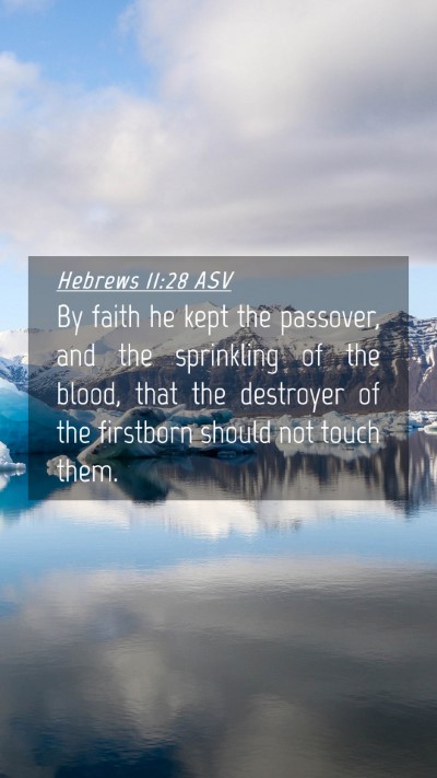 Picture 04 - Hebrews 11:28 ASV Mobile Phone Wallpaper - By faith he kept the passover, and the sprinkling - Mobile Bible Verse Wallpaper