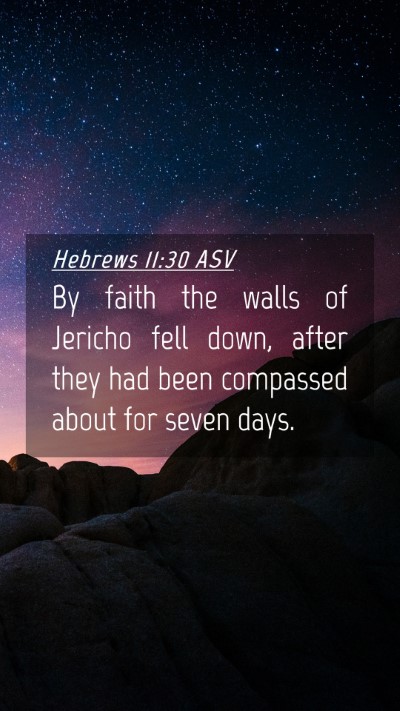 Picture 04 - Hebrews 11:30 ASV Mobile Phone Wallpaper - By faith the walls of Jericho fell down, after - Mobile Bible Verse Wallpaper
