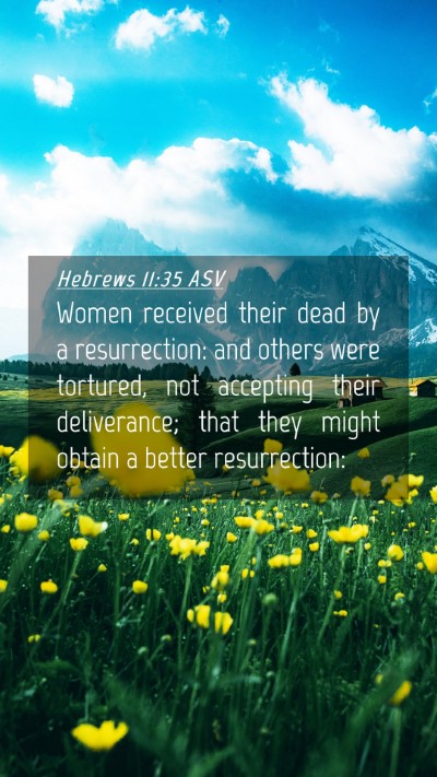 Picture 04 - Hebrews 11:35 ASV Mobile Phone Wallpaper - Women received their dead by a resurrection: and - Mobile Bible Verse Wallpaper