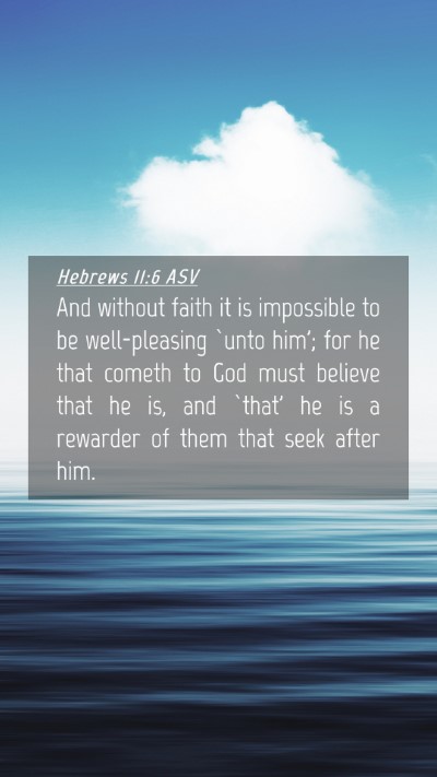 Picture 04 - Hebrews 11:6 ASV Mobile Phone Wallpaper - And without faith it is impossible to be - Mobile Bible Verse Wallpaper