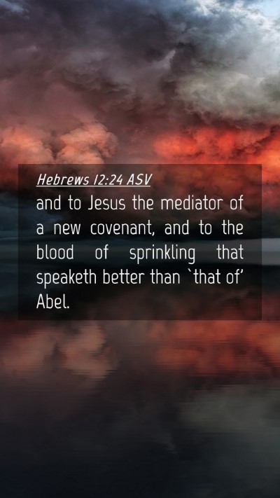 Picture 04 - Hebrews 12:24 ASV Mobile Phone Wallpaper - and to Jesus the mediator of a new covenant, and - Mobile Bible Verse Wallpaper