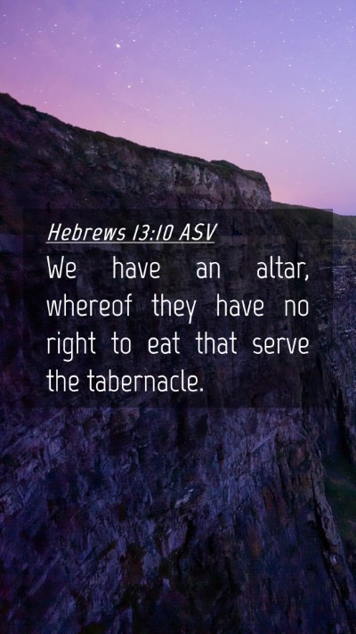 Picture 04 - Hebrews 13:10 ASV Mobile Phone Wallpaper - We have an altar, whereof they have no right to - Mobile Bible Verse Wallpaper