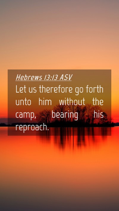 Picture 04 - Hebrews 13:13 ASV Mobile Phone Wallpaper - Let us therefore go forth unto him without the - Mobile Bible Verse Wallpaper