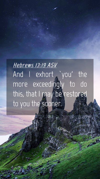 Picture 04 - Hebrews 13:19 ASV Mobile Phone Wallpaper - And I exhort `you' the more exceedingly to do - Mobile Bible Verse Wallpaper