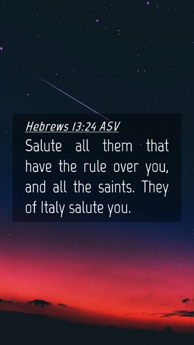 Picture 04 - Hebrews 13:24 ASV Mobile Phone Wallpaper - Salute all them that have the rule over you, and - Mobile Bible Verse Wallpaper