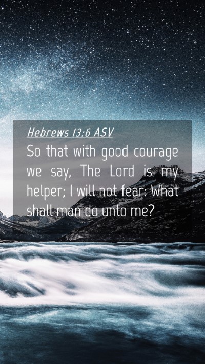 Picture 04 - Hebrews 13:6 ASV Mobile Phone Wallpaper - So that with good courage we say, The Lord is my - Mobile Bible Verse Wallpaper