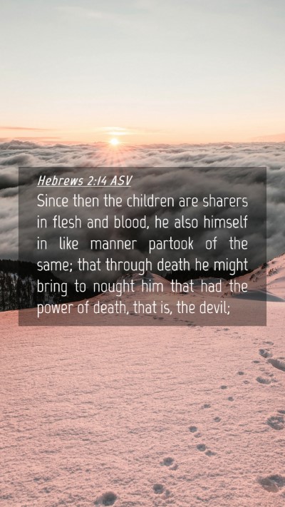 Picture 04 - Hebrews 2:14 ASV Mobile Phone Wallpaper - Since then the children are sharers in flesh and - Mobile Bible Verse Wallpaper