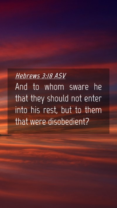 Picture 04 - Hebrews 3:18 ASV Mobile Phone Wallpaper - And to whom sware he that they should not enter - Mobile Bible Verse Wallpaper