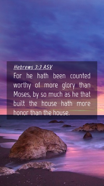 Picture 04 - Hebrews 3:3 ASV Mobile Phone Wallpaper - For he hath been counted worthy of more glory - Mobile Bible Verse Wallpaper