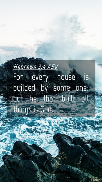 Picture 04 - Hebrews 3:4 ASV Mobile Phone Wallpaper - For every house is builded by some one; but he - Mobile Bible Verse Wallpaper