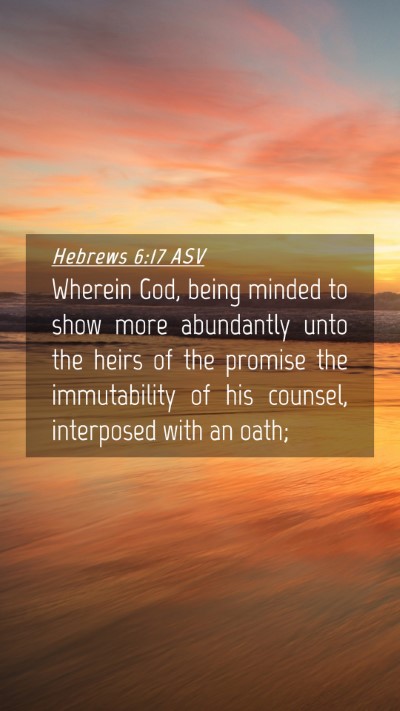 Picture 04 - Hebrews 6:17 ASV Mobile Phone Wallpaper - Wherein God, being minded to show more abundantly - Mobile Bible Verse Wallpaper