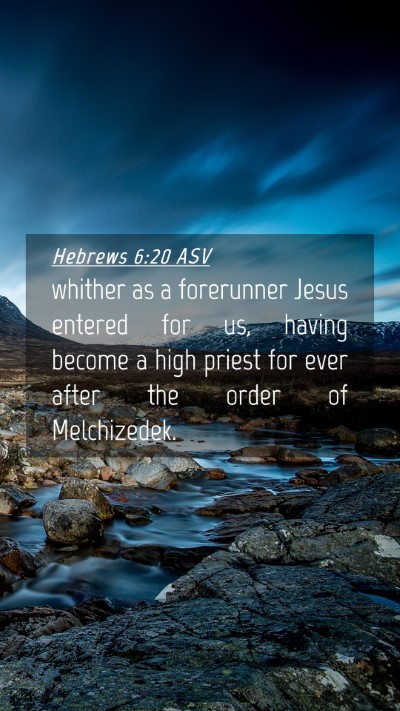Picture 04 - Hebrews 6:20 ASV Mobile Phone Wallpaper - whither as a forerunner Jesus entered for us, - Mobile Bible Verse Wallpaper