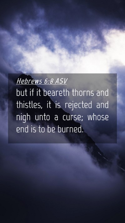 Picture 04 - Hebrews 6:8 ASV Mobile Phone Wallpaper - but if it beareth thorns and thistles, it is - Mobile Bible Verse Wallpaper