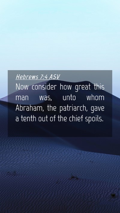 Picture 04 - Hebrews 7:4 ASV Mobile Phone Wallpaper - Now consider how great this man was, unto whom - Mobile Bible Verse Wallpaper