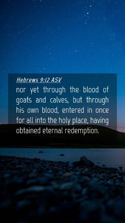 Picture 04 - Hebrews 9:12 ASV Mobile Phone Wallpaper - nor yet through the blood of goats and calves, - Mobile Bible Verse Wallpaper