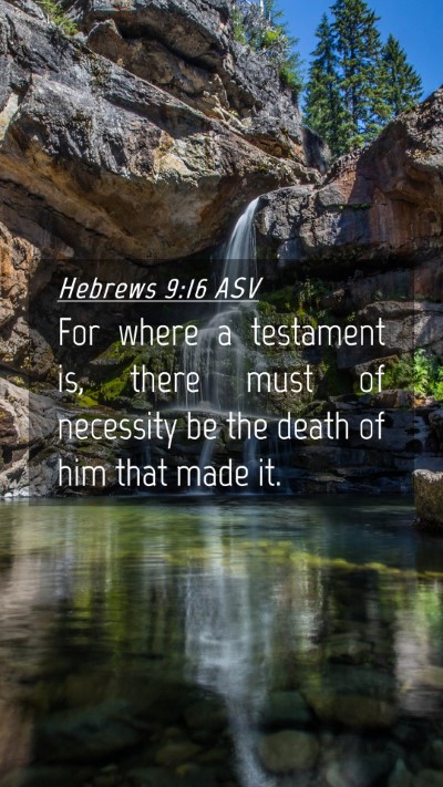 Picture 04 - Hebrews 9:16 ASV Mobile Phone Wallpaper - For where a testament is, there must of necessity - Mobile Bible Verse Wallpaper