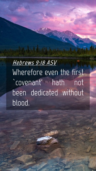 Picture 04 - Hebrews 9:18 ASV Mobile Phone Wallpaper - Wherefore even the first `covenant' hath not been - Mobile Bible Verse Wallpaper