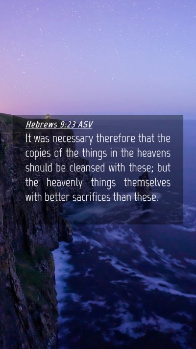 Picture 04 - Hebrews 9:23 ASV Mobile Phone Wallpaper - It was necessary therefore that the copies of the - Mobile Bible Verse Wallpaper