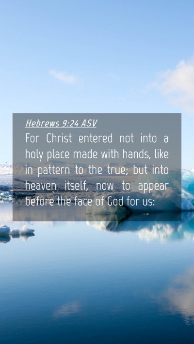 Picture 04 - Hebrews 9:24 ASV Mobile Phone Wallpaper - For Christ entered not into a holy place made - Mobile Bible Verse Wallpaper