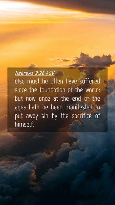 Picture 04 - Hebrews 9:26 ASV Mobile Phone Wallpaper - else must he often have suffered since the - Mobile Bible Verse Wallpaper