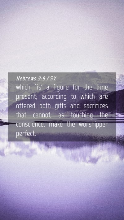Picture 04 - Hebrews 9:9 ASV Mobile Phone Wallpaper - which `is' a figure for the time present; - Mobile Bible Verse Wallpaper