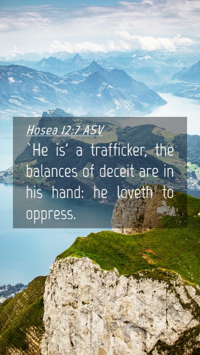 Picture 04 - Hosea 12:7 ASV Mobile Phone Wallpaper - `He is' a trafficker, the balances of deceit are - Mobile Bible Verse Wallpaper