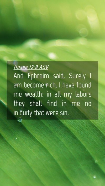 Picture 04 - Hosea 12:8 ASV Mobile Phone Wallpaper - And Ephraim said, Surely I am become rich, I have - Mobile Bible Verse Wallpaper