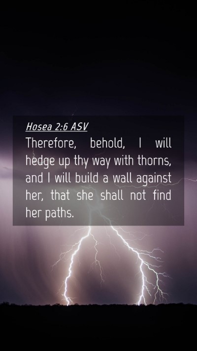 Picture 04 - Hosea 2:6 ASV Mobile Phone Wallpaper - Therefore, behold, I will hedge up thy way with - Mobile Bible Verse Wallpaper
